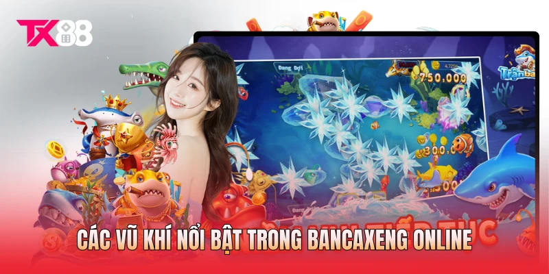 Các vũ khí nổi bật trong bancaxeng online