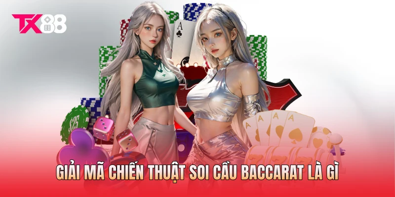 Giải mã chiến thuật soi cầu Baccarat là gì