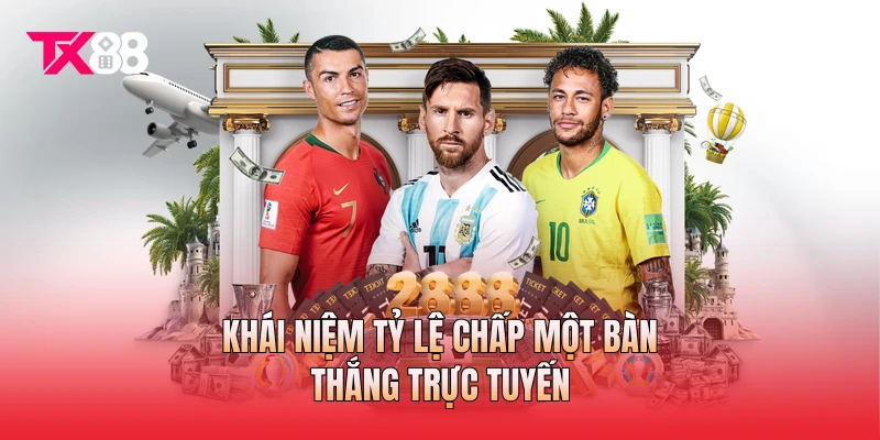 Khái niệm tỷ lệ chấp một bàn thắng trực tuyến Khái niệm tỷ lệ chấp một bàn thắng trực tuyến