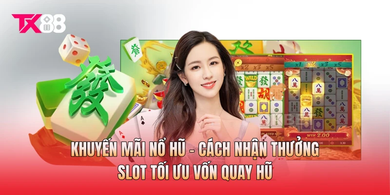 Khuyến Mãi Nổ Hũ - Cách Nhận Thưởng Slot Tối Ưu Vốn Quay Hũ
