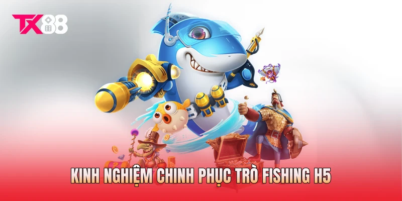 Kinh nghiệm chinh phục trò fishing H5 Kinh nghiệm chinh phục trò fishing H5