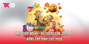 Mẹo Chơi Nổ Hũ - Kỹ Thuật Săn Jackpot Nâng Cấp Đỉnh Cao 2026