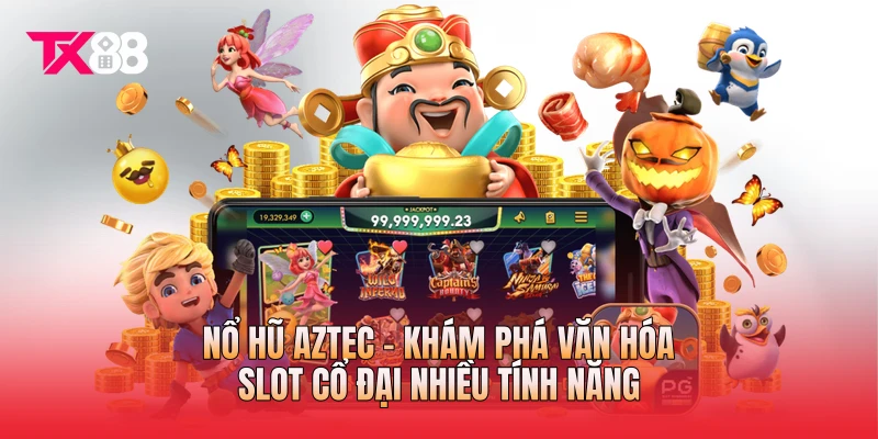 Nổ Hũ Aztec - Khám Phá Văn Hóa Slot Cổ Đại Nhiều Tính Năng