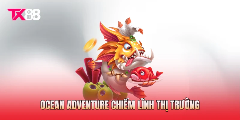 Ocean Adventure chiếm lĩnh thị trường