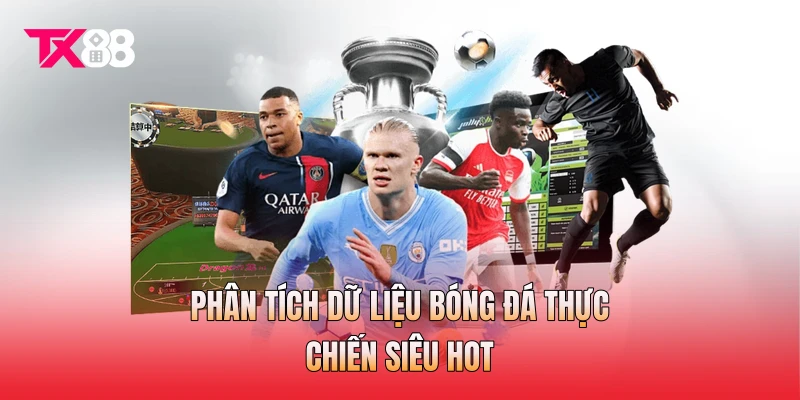 Phân tích dữ liệu bóng đá thực chiến siêu hot Phân tích dữ liệu bóng đá thực chiến siêu hot