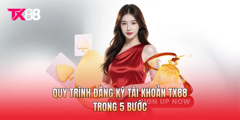 Quy trình đăng ký tài khoản TX88 trong 5 bước Quy trình đăng ký tài khoản TX88 trong 5 bước