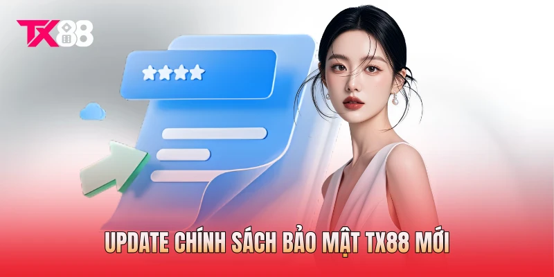 Update chính sách bảo mật TX88 mới Update chính sách bảo mật TX88 mới